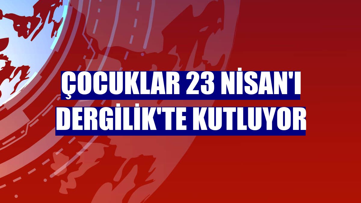 Çocuklar 23 Nisan'ı Dergilik'te kutluyor