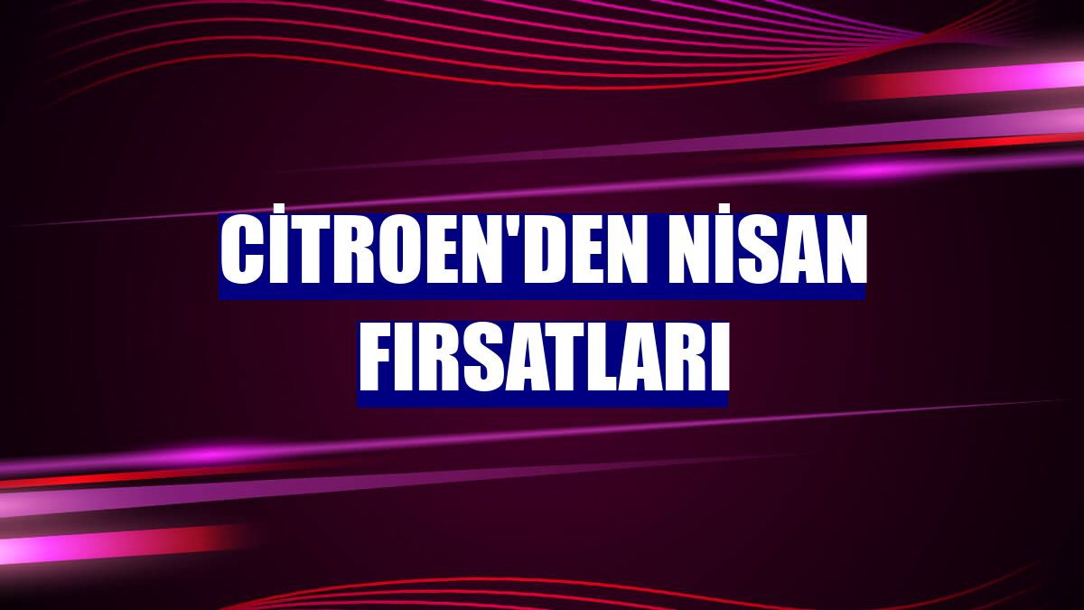 Citroen'den nisan fırsatları