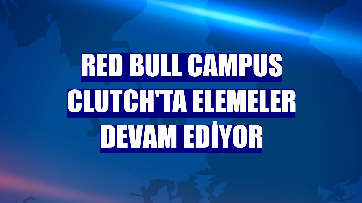 Red Bull Campus Clutch'ta elemeler devam ediyor