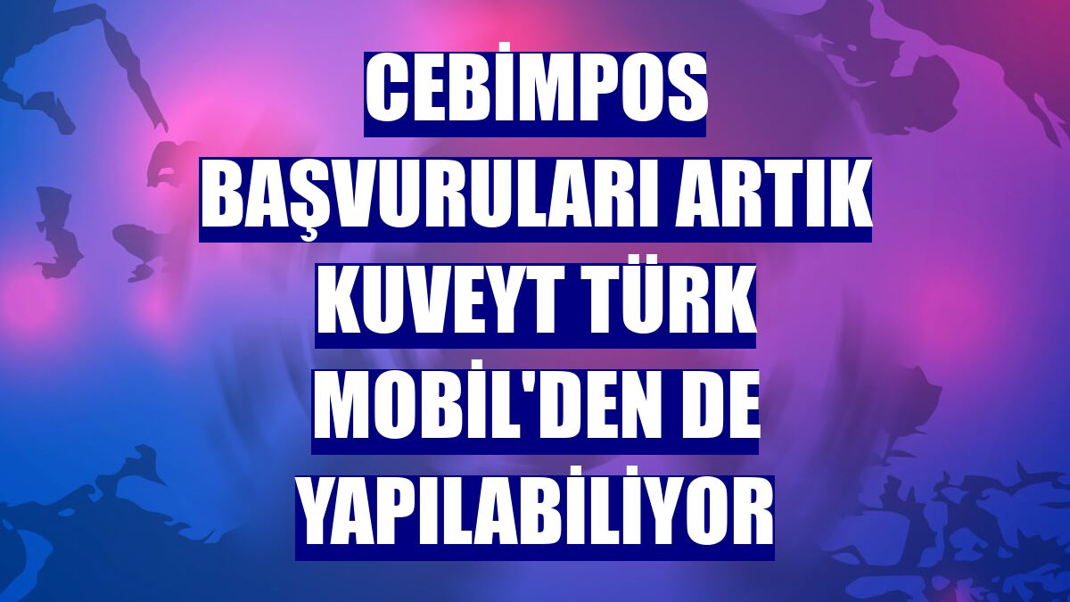 CebimPOS başvuruları artık Kuveyt Türk Mobil'den de yapılabiliyor