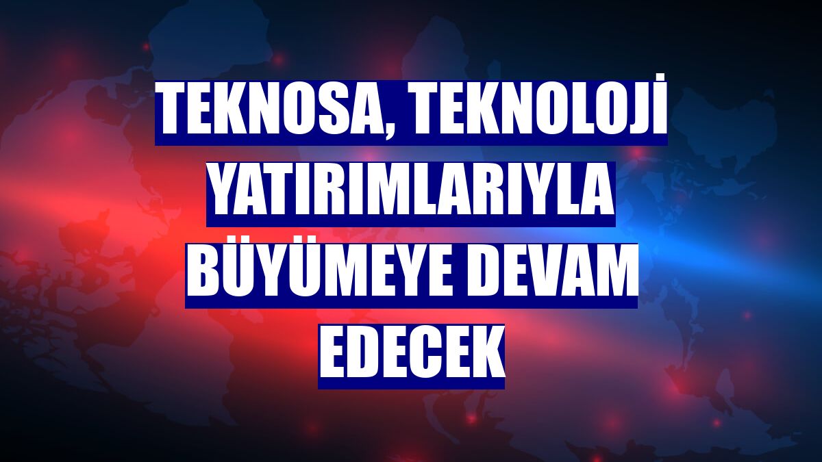 Teknosa, teknoloji yatırımlarıyla büyümeye devam edecek