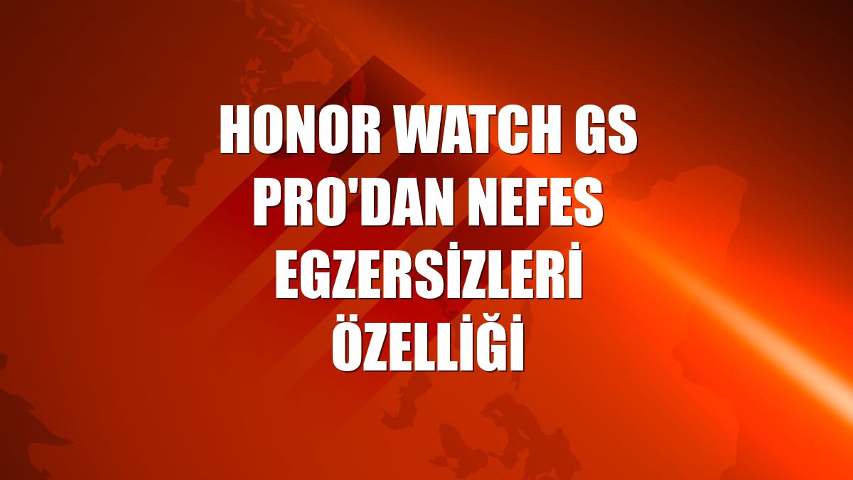 Honor Watch GS Pro'dan nefes egzersizleri özelliği