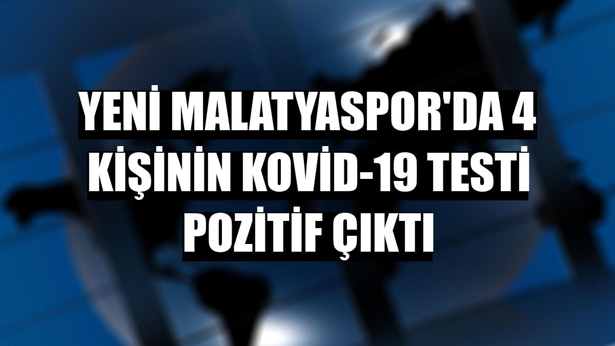 Yeni Malatyaspor'da 4 kişinin Kovid-19 testi pozitif çıktı