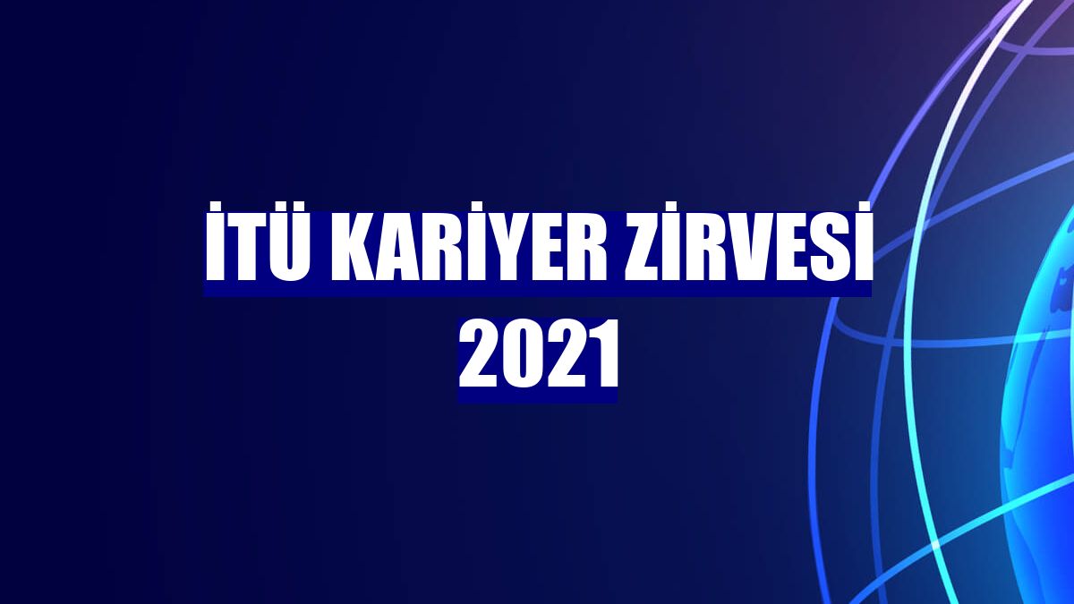 İTÜ Kariyer Zirvesi 2021