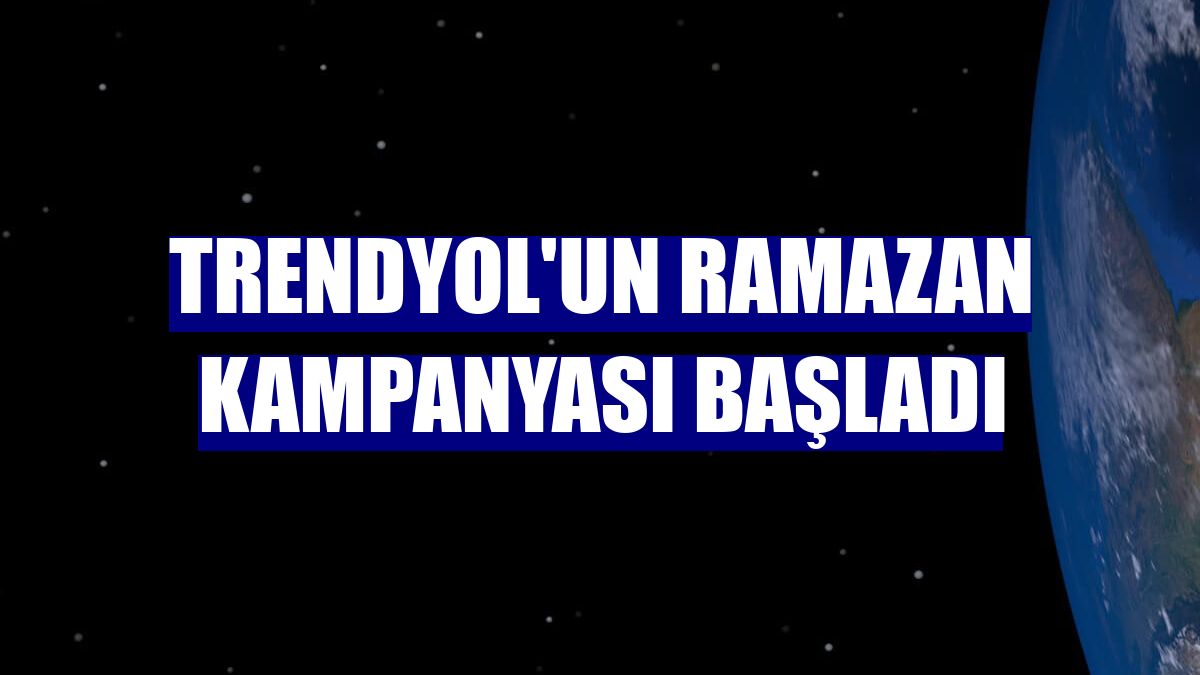 Trendyol'un ramazan kampanyası başladı