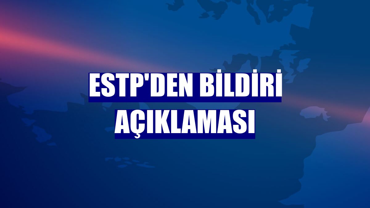 ESTP'den bildiri açıklaması