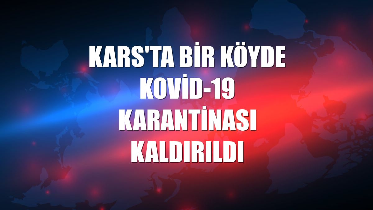Kars'ta bir köyde Kovid-19 karantinası kaldırıldı