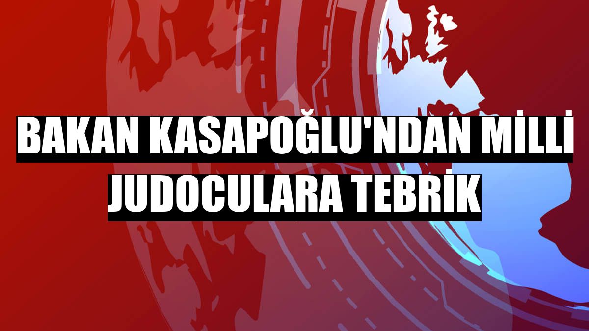 Bakan Kasapoğlu'ndan milli judoculara tebrik