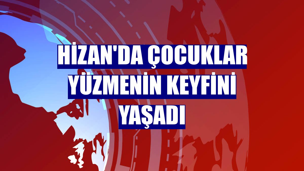 Hizan'da çocuklar yüzmenin keyfini yaşadı