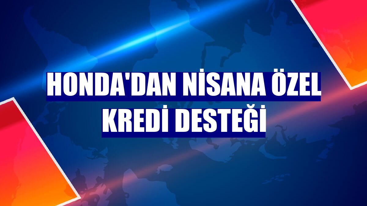 Honda'dan nisana özel kredi desteği