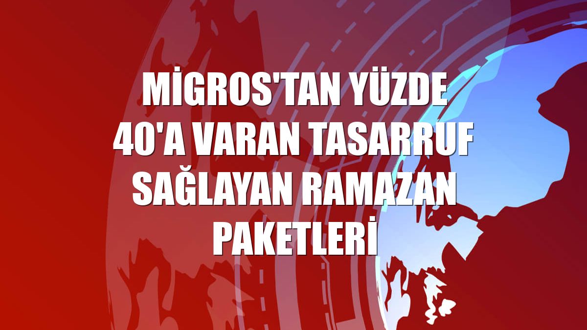 Migros'tan yüzde 40'a varan tasarruf sağlayan ramazan paketleri