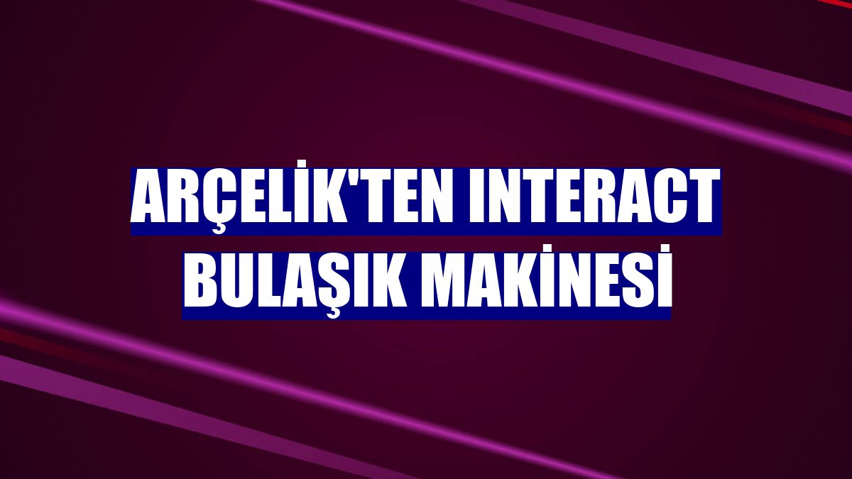 Arçelik'ten InterACT bulaşık makinesi