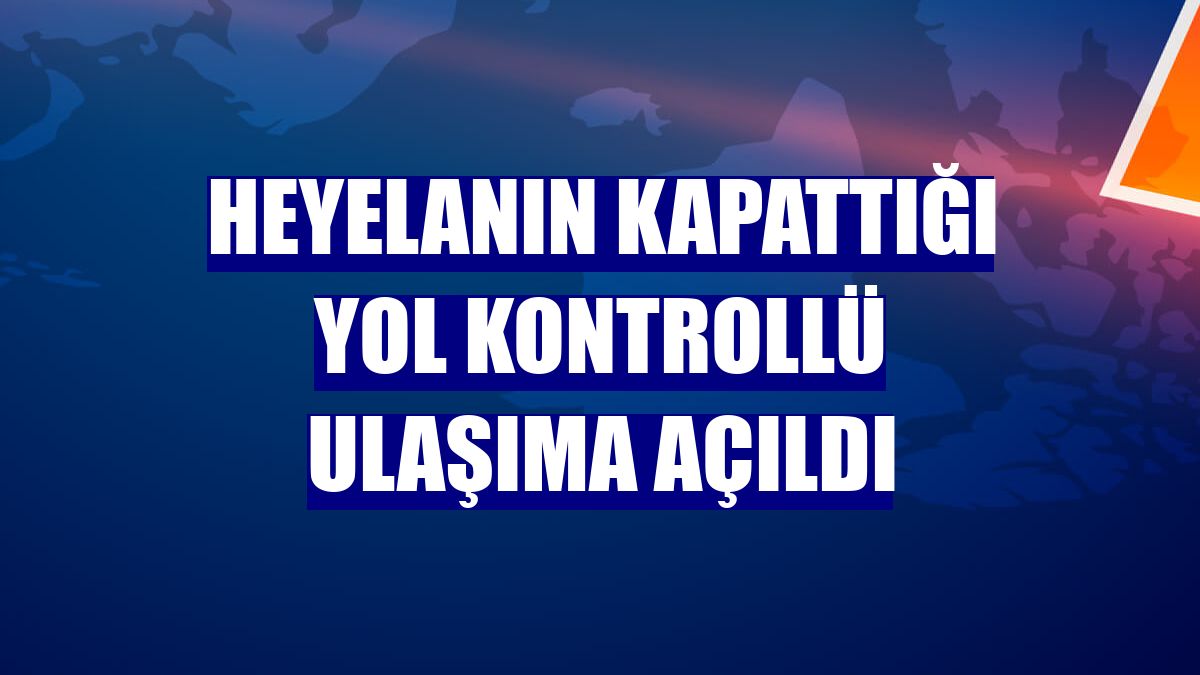 Heyelanın kapattığı yol kontrollü ulaşıma açıldı