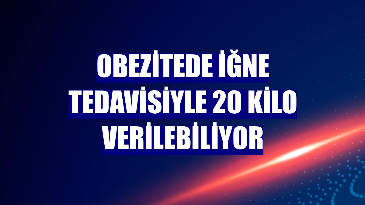 Obezitede iğne tedavisiyle 20 kilo verilebiliyor