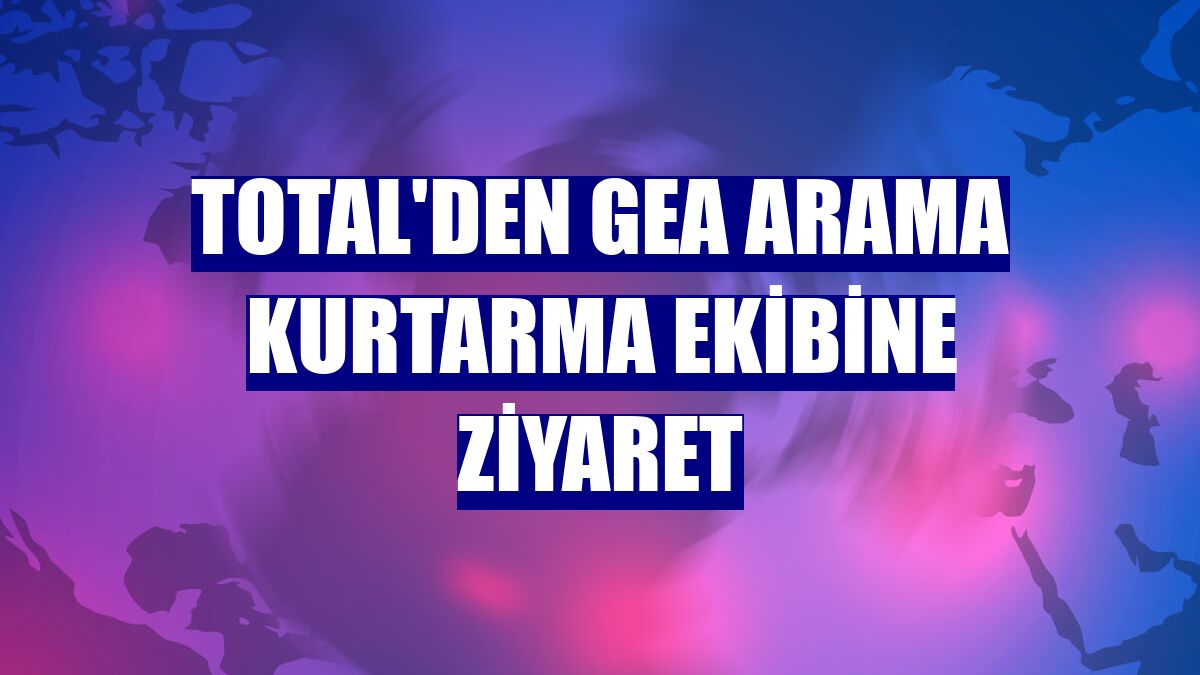 Total'den GEA Arama Kurtarma ekibine ziyaret