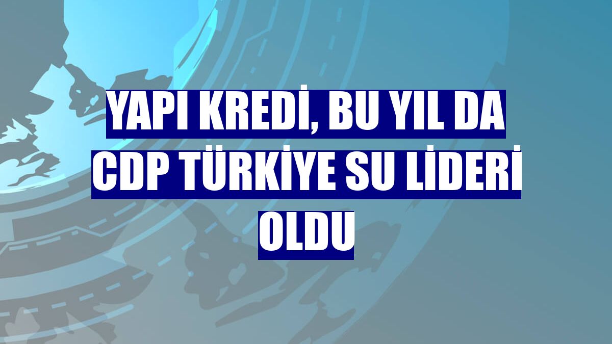 Yapı Kredi, bu yıl da CDP Türkiye Su Lideri oldu