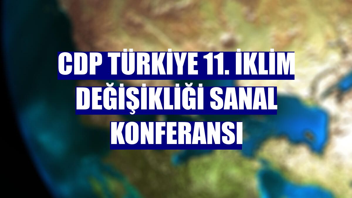 CDP Türkiye 11. İklim Değişikliği Sanal Konferansı