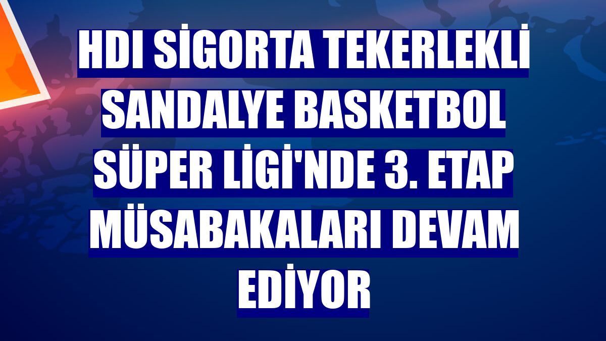 HDI Sigorta Tekerlekli Sandalye Basketbol Süper Ligi'nde 3. etap müsabakaları devam ediyor