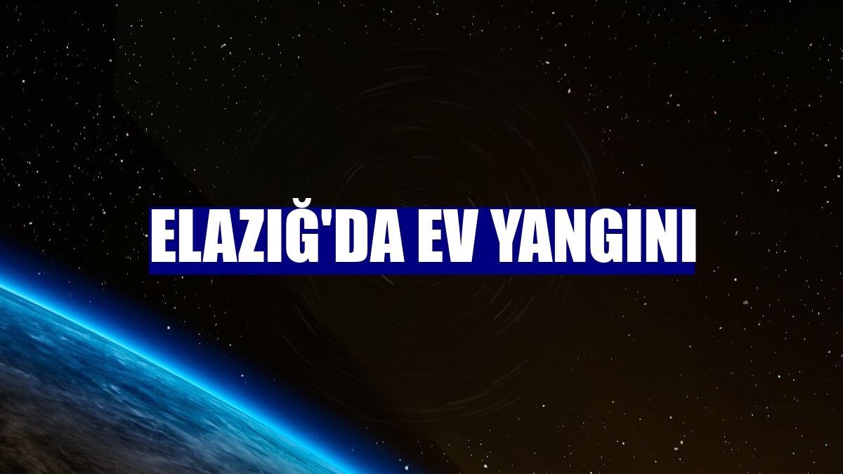Elazığ'da ev yangını
