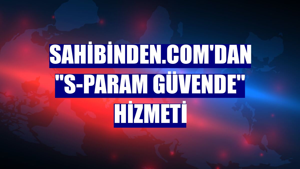 sahibinden.com'dan "S-Param Güvende" hizmeti