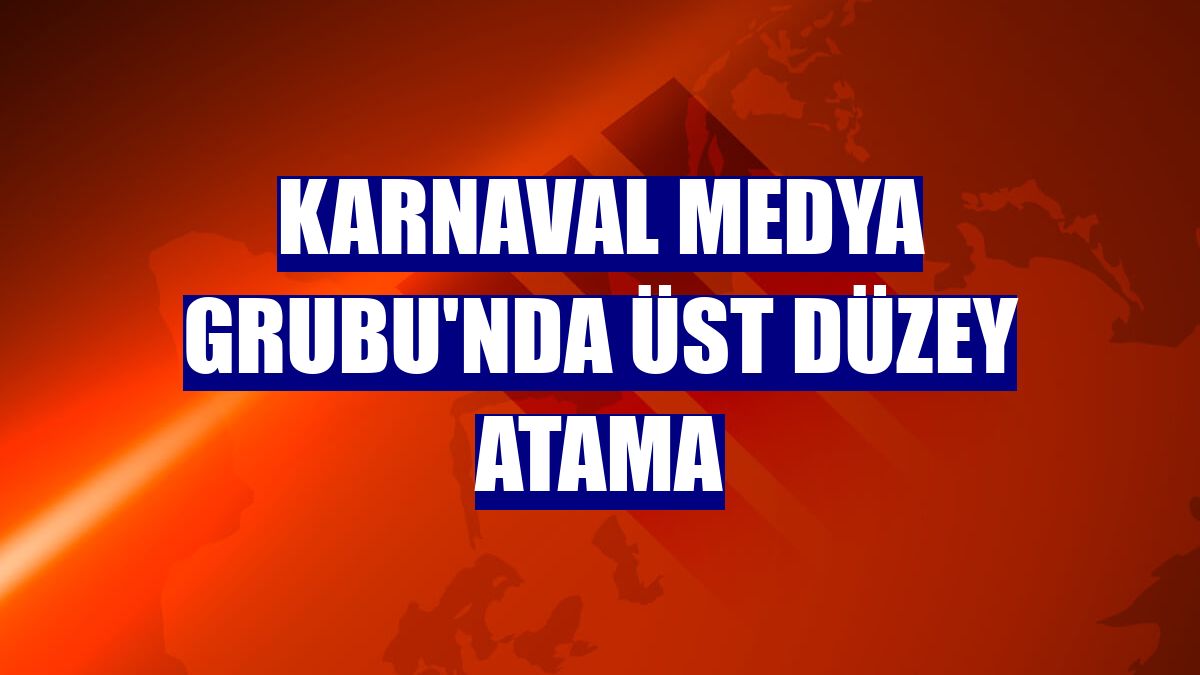 Karnaval Medya Grubu'nda üst düzey atama