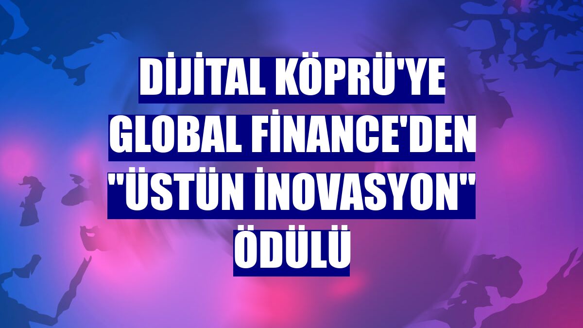 Dijital Köprü'ye Global Finance'den "Üstün İnovasyon" ödülü
