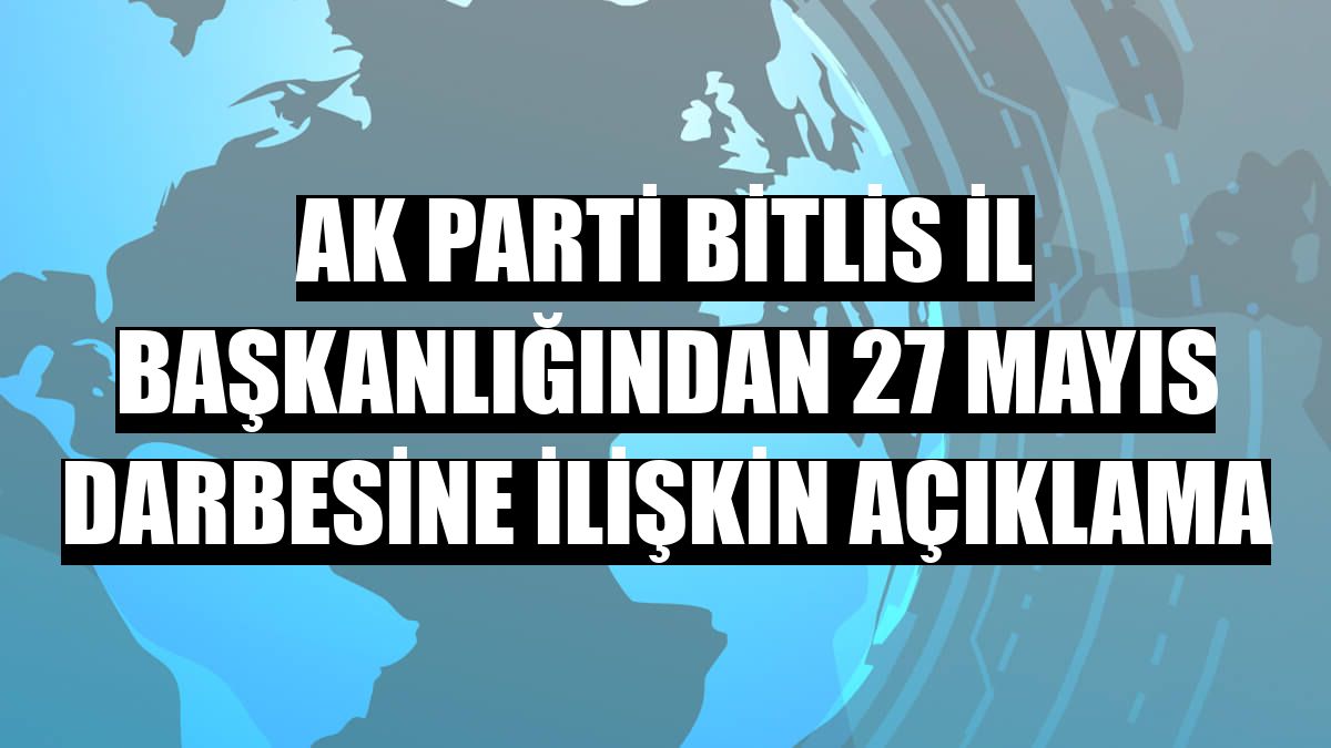 AK Parti Bitlis İl Başkanlığından 27 Mayıs darbesine ilişkin açıklama