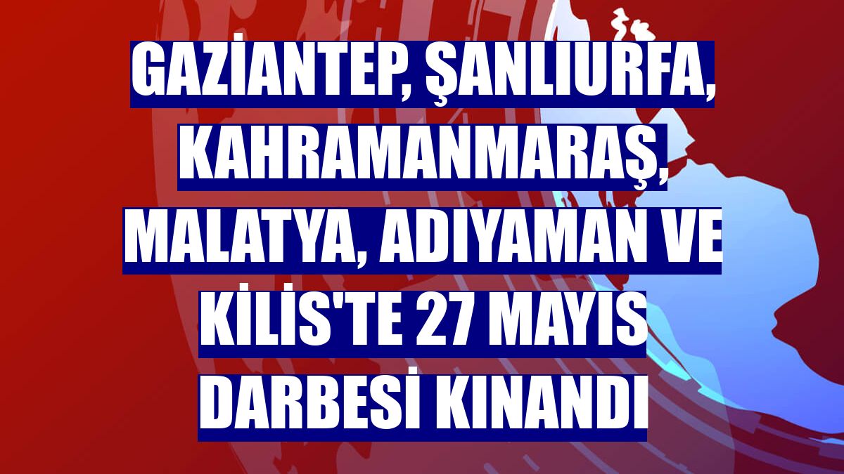 Gaziantep, Şanlıurfa, Kahramanmaraş, Malatya, Adıyaman ve Kilis'te 27 Mayıs darbesi kınandı