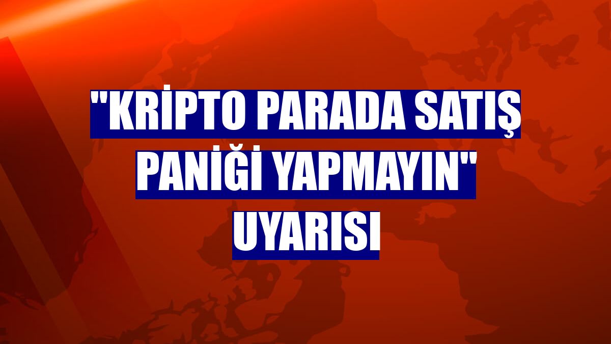 "Kripto parada satış paniği yapmayın" uyarısı