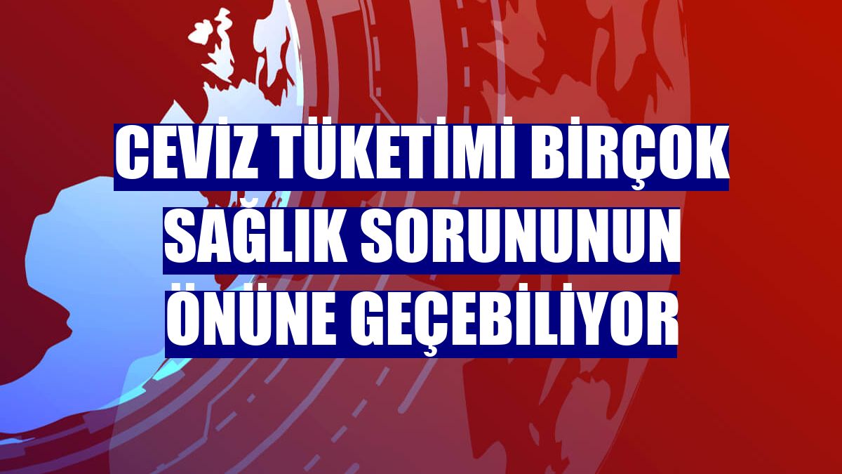 Ceviz tüketimi birçok sağlık sorununun önüne geçebiliyor