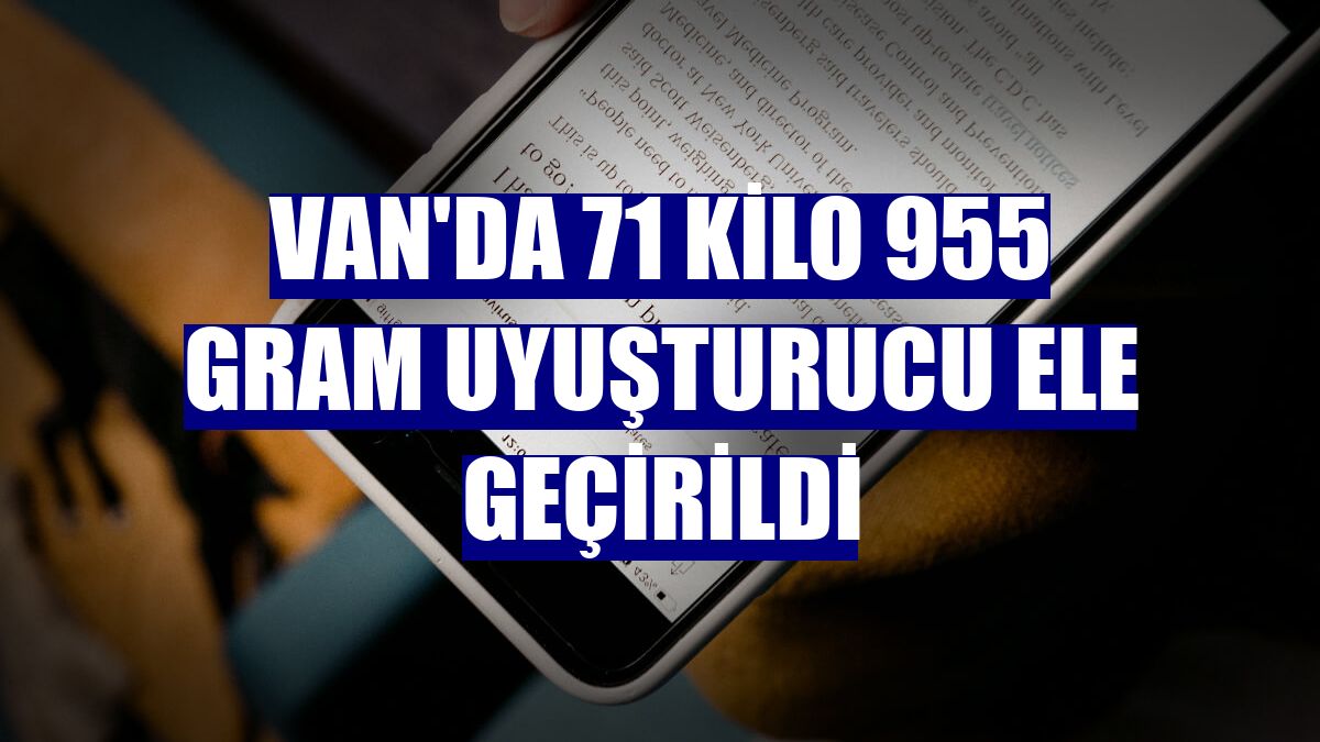 Van'da 71 kilo 955 gram uyuşturucu ele geçirildi