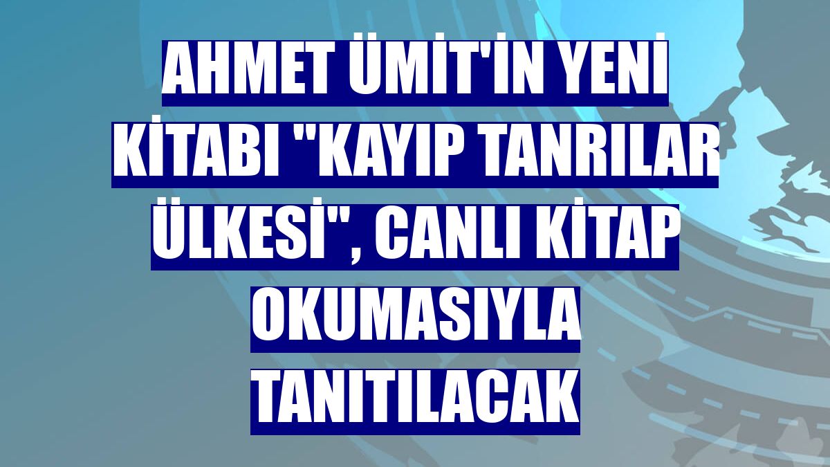 Ahmet Ümit'in yeni kitabı "Kayıp Tanrılar Ülkesi", canlı kitap okumasıyla tanıtılacak
