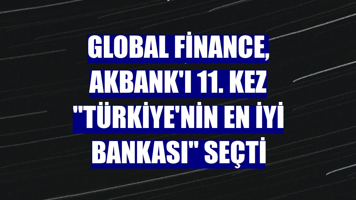 Global Finance, Akbank'ı 11. kez "Türkiye'nin En İyi Bankası" seçti
