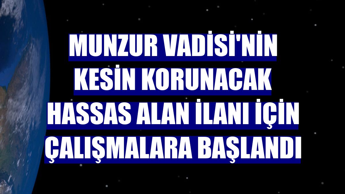 Munzur Vadisi'nin kesin korunacak hassas alan ilanı için çalışmalara başlandı
