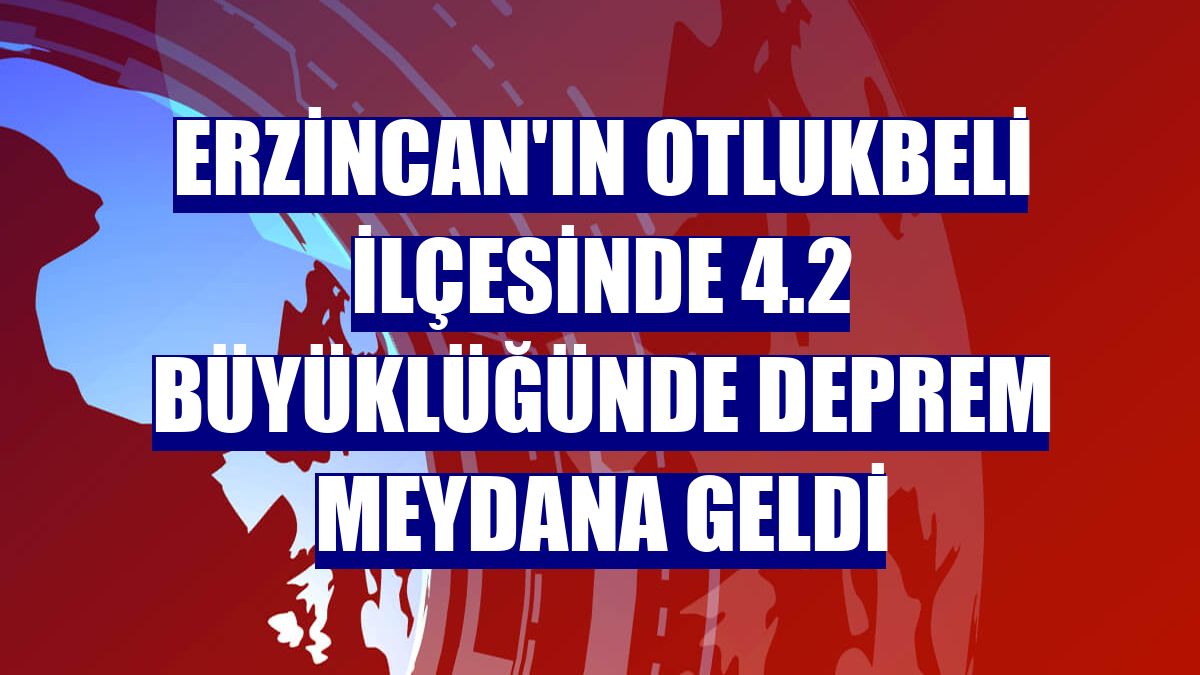 Erzincan'ın Otlukbeli ilçesinde 4.2 büyüklüğünde deprem meydana geldi