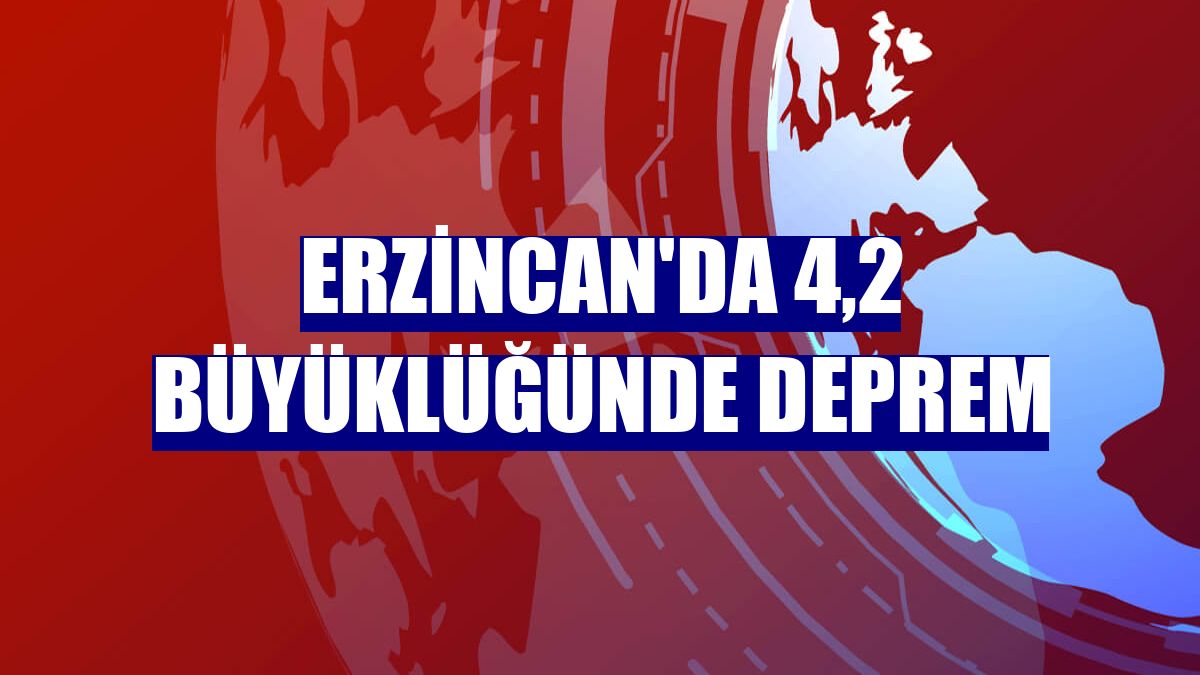 Erzincan'da 4,2 büyüklüğünde deprem