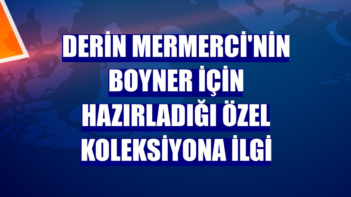 Derin Mermerci'nin Boyner için hazırladığı özel koleksiyona ilgi