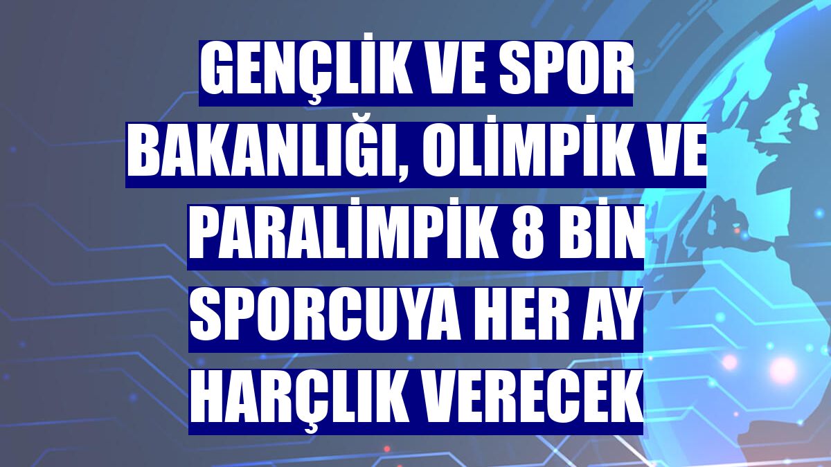 Gençlik ve Spor Bakanlığı, olimpik ve paralimpik 8 bin sporcuya her ay harçlık verecek