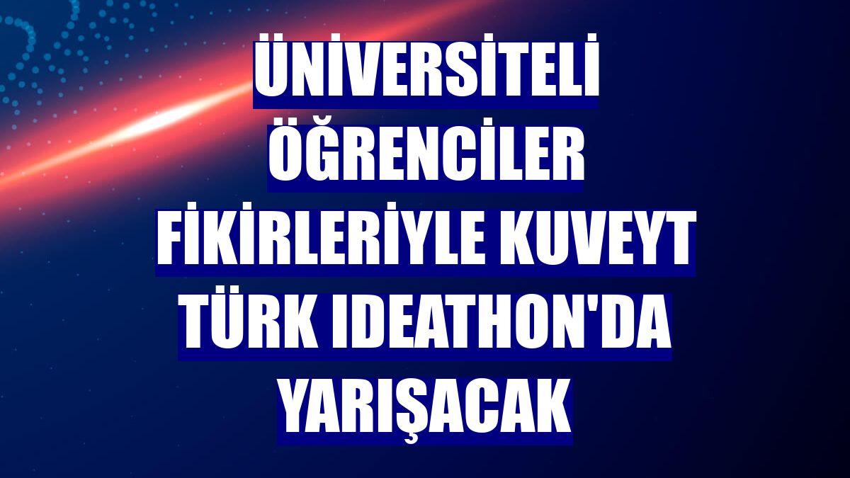 Üniversiteli öğrenciler fikirleriyle Kuveyt Türk Ideathon'da yarışacak