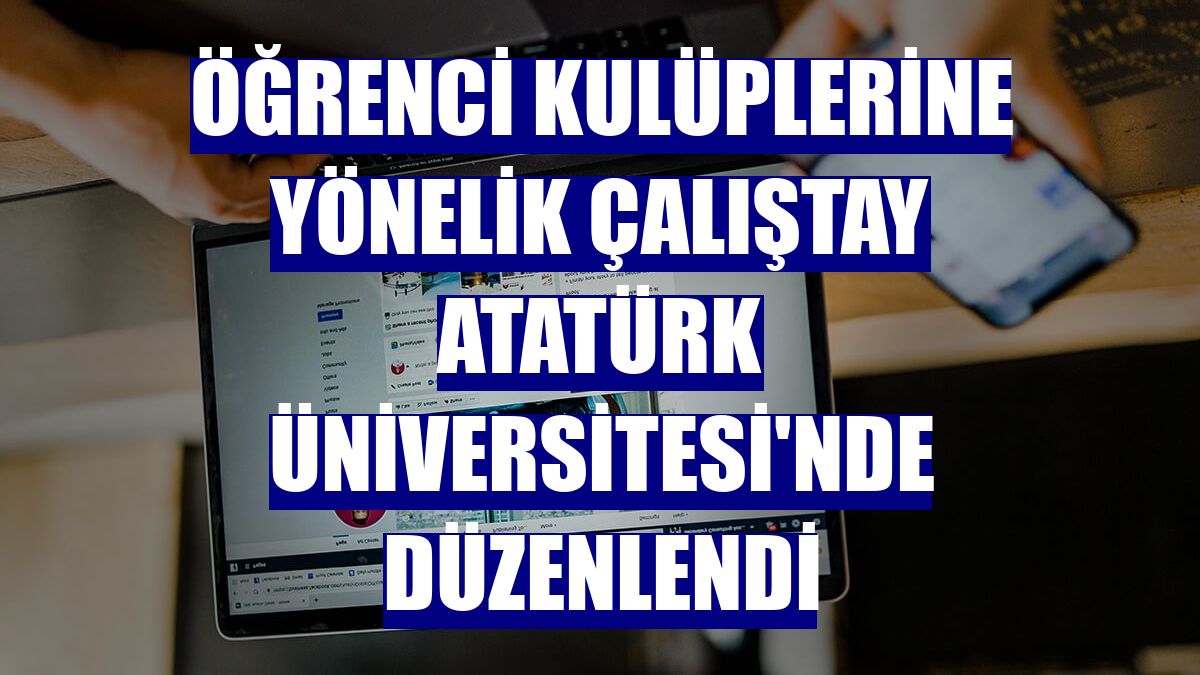 Öğrenci kulüplerine yönelik Çalıştay Atatürk Üniversitesi'nde düzenlendi