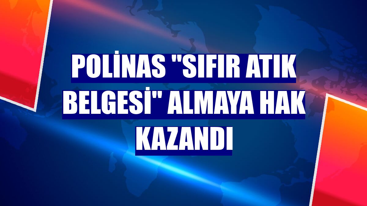 Polinas "Sıfır Atık Belgesi" almaya hak kazandı