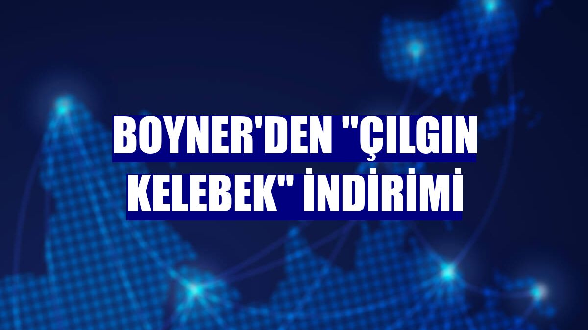 Boyner'den "Çılgın Kelebek" indirimi