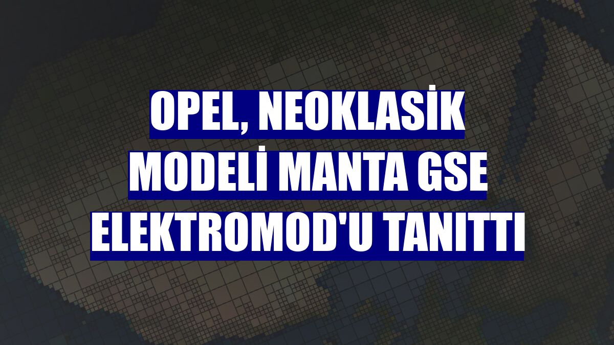 Opel, neoklasik modeli Manta GSe ElektroMOD'u tanıttı