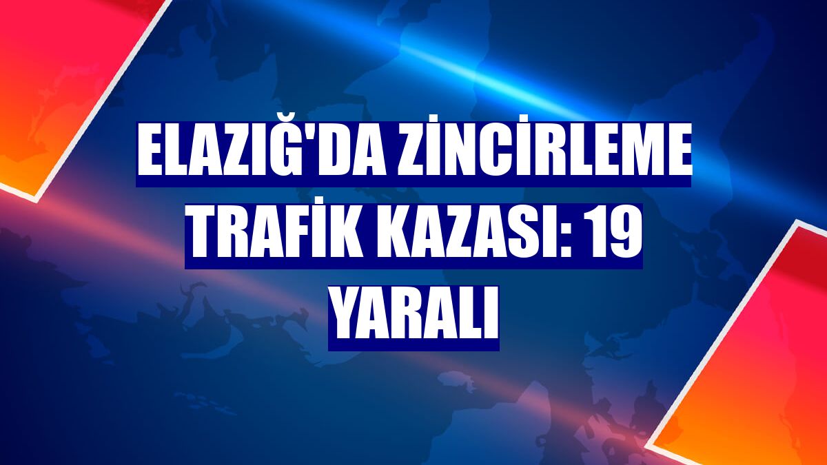 Elazığ'da zincirleme trafik kazası: 19 yaralı
