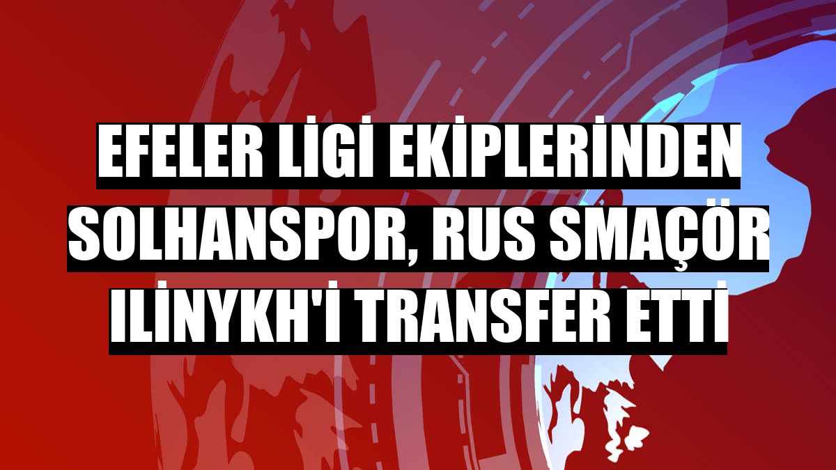 Efeler Ligi ekiplerinden Solhanspor, Rus smaçör Ilinykh'i transfer etti