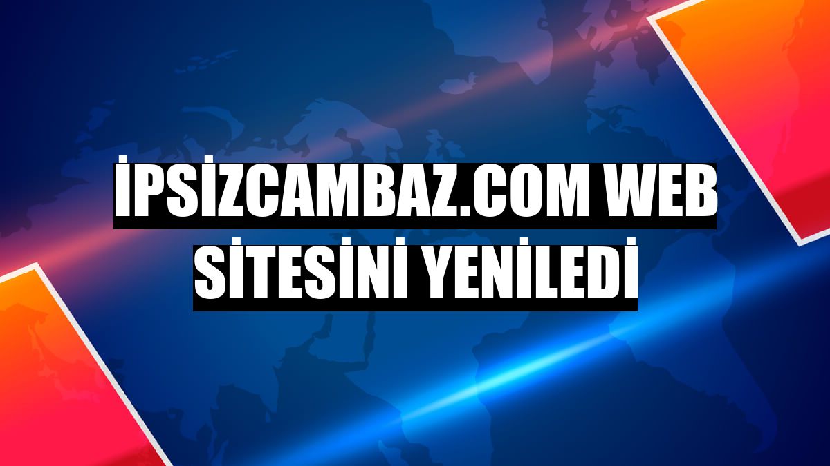İpsizcambaz.com web sitesini yeniledi
