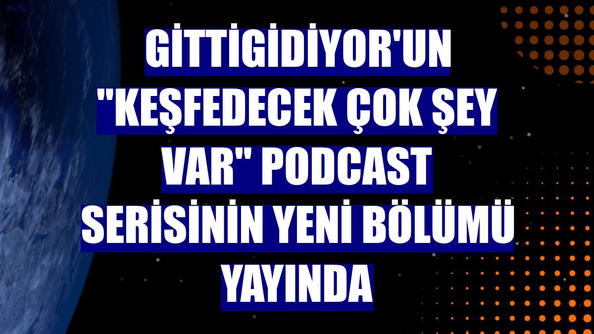 GittiGidiyor'un "Keşfedecek Çok Şey Var" podcast serisinin yeni bölümü yayında