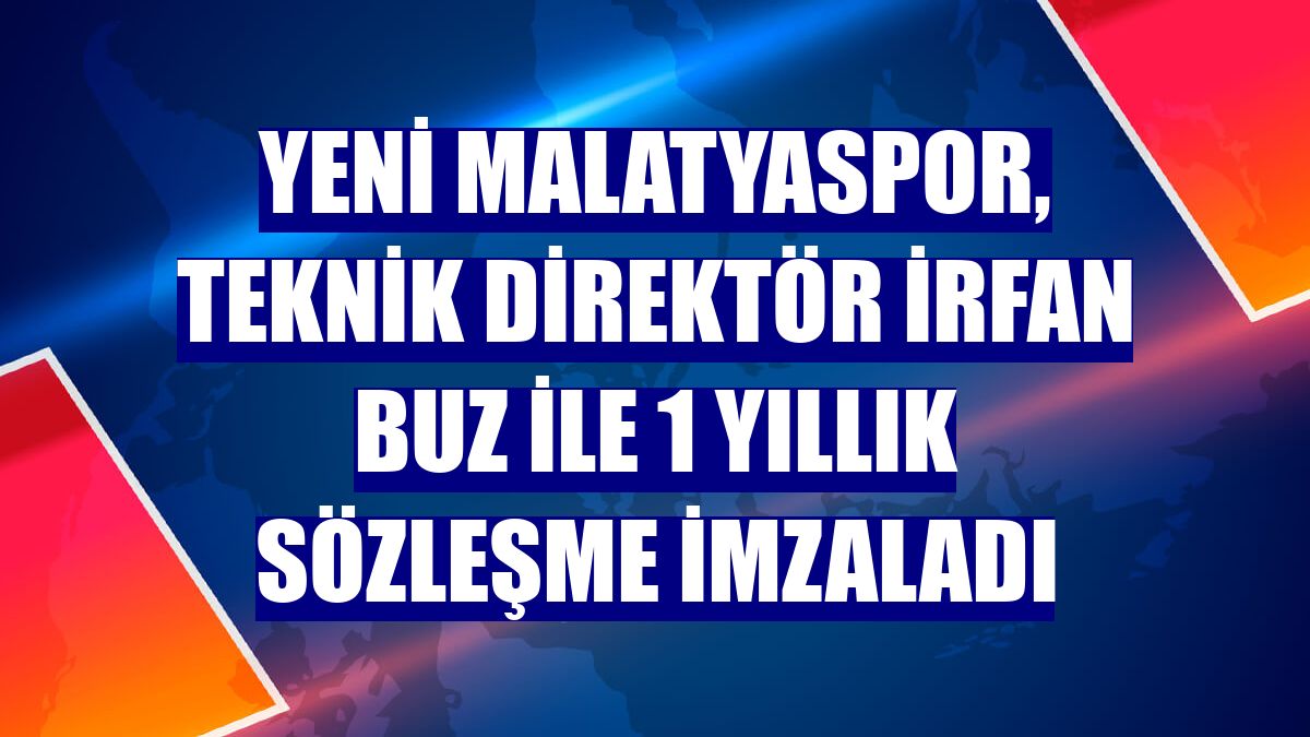 Yeni Malatyaspor, teknik direktör İrfan Buz ile 1 yıllık sözleşme imzaladı