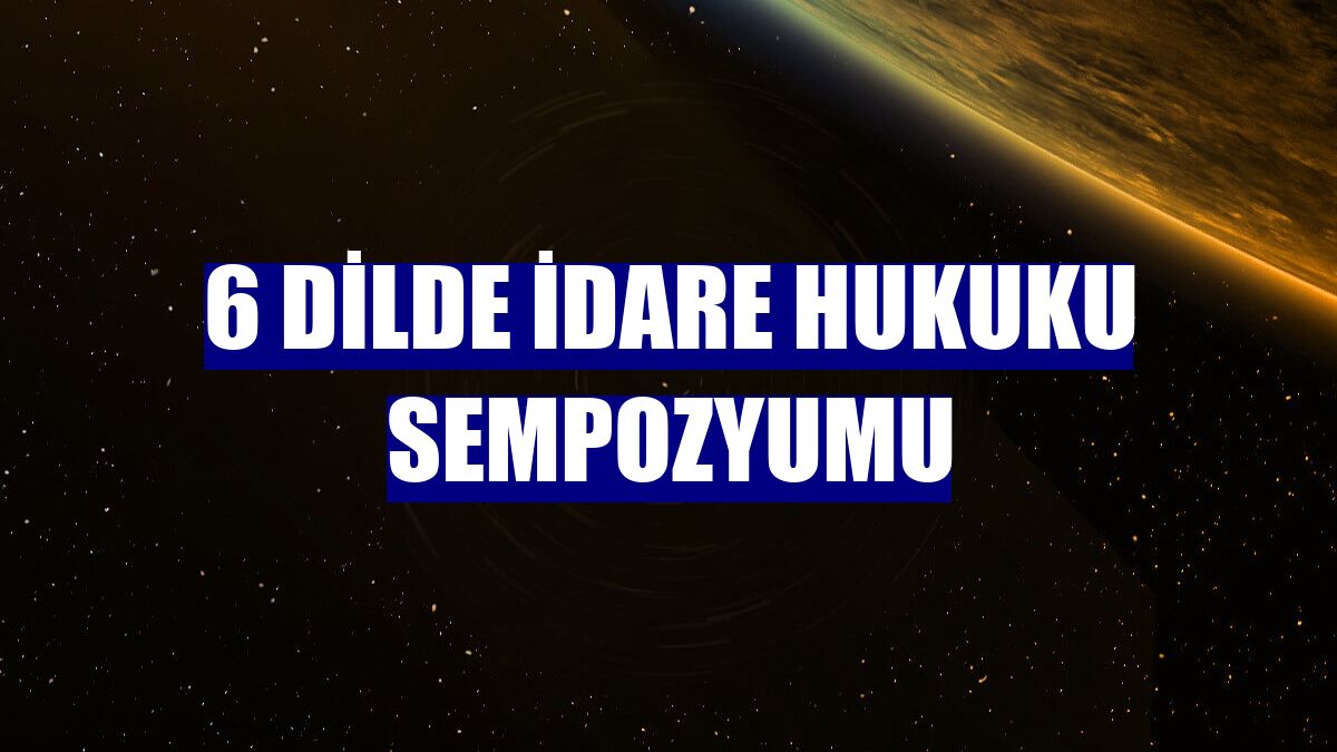 6 dilde idare hukuku sempozyumu