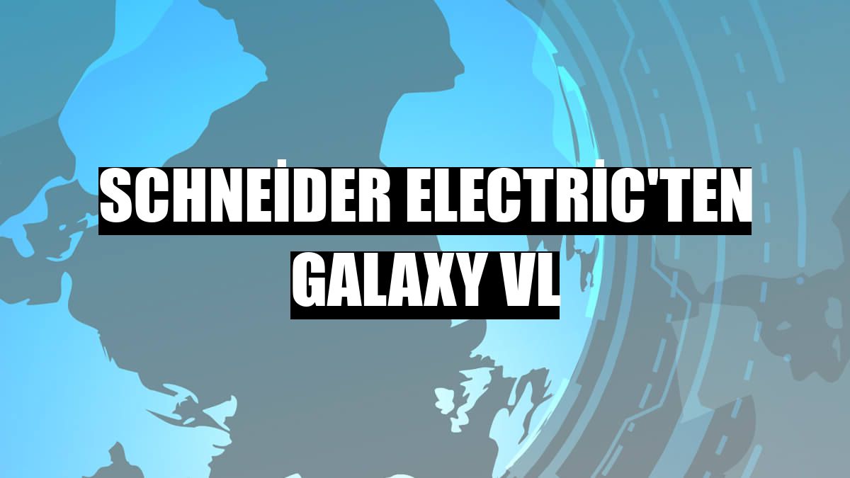 Schneider Electric'ten Galaxy VL